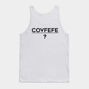 Covfefe (black text) Tank Top